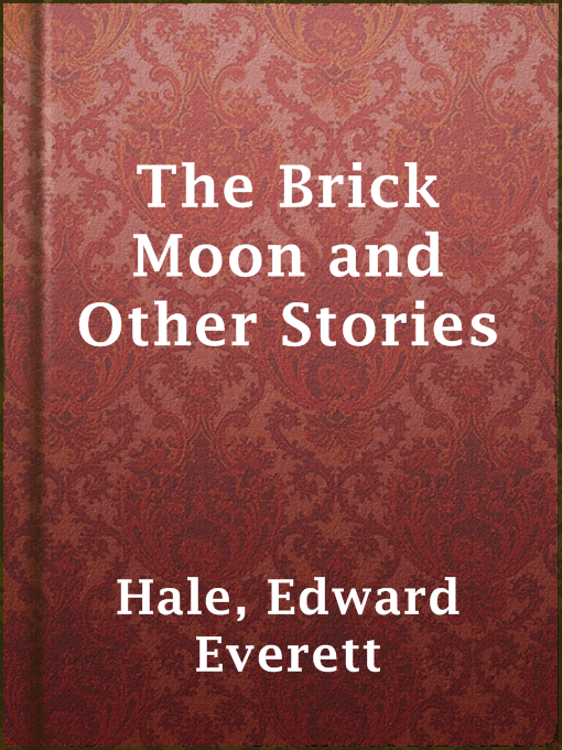Title details for The Brick Moon and Other Stories by Edward Everett Hale - Wait list